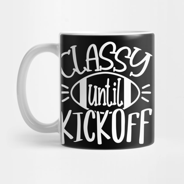 Classy Until Kickoff - Women Football Football Game Day by Jsimo Designs